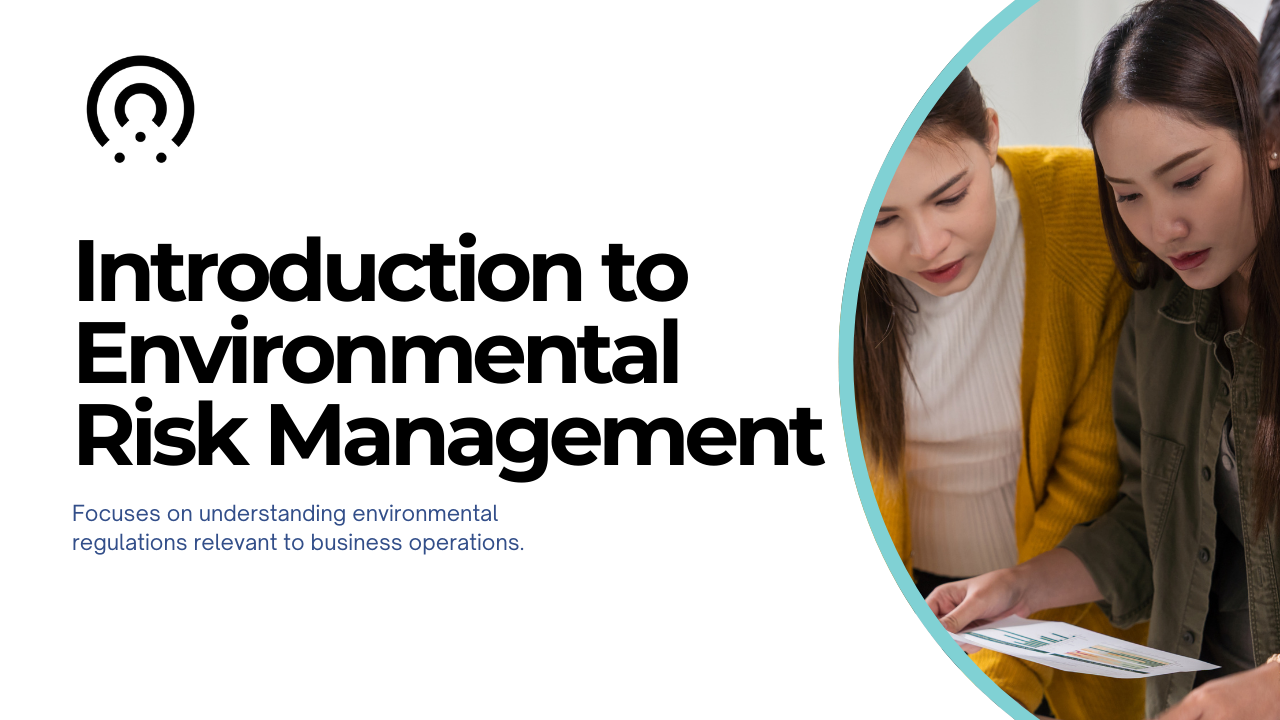 Introduction to Environmental Risk Management with clear focus on understanding environmental regulations relevant to business operations, turquoise and white design.